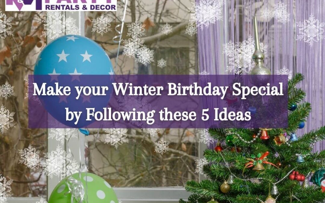 Make your Winter Birthday Special by Following these 5 Ideas